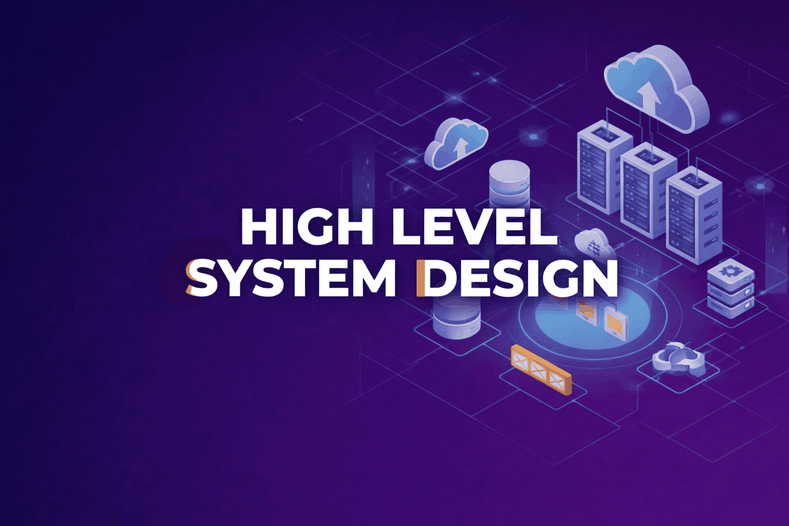 High-Level System Design Mastery: Architecture & Distributed Systems